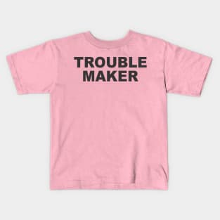 TROUBLE MAKER Kids T-Shirt